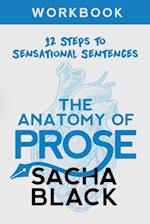 The Anatomy of Prose : 12 Steps to Sensational Sentences Workbook 