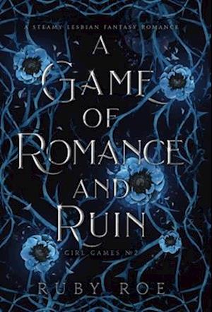 A Game of Romance and Ruin: A Steamy Lesbian Fantasy Romance