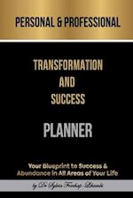 Personal & Professional Transformation and Success Planner: Your Blueprint to Success & Abundance in All Areas of Your Life 