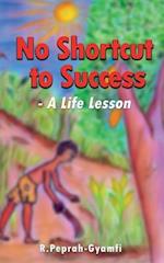 NO SHORTCUT TO SUCCESS--A Life Lesson 
