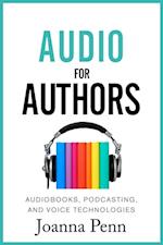 Audio For Authors : Audiobooks, Podcasting, And Voice Technologies