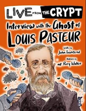 Live from the crypt: Interview with the ghost of Louis Pasteur