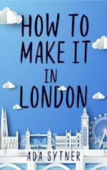 How To Make It In London