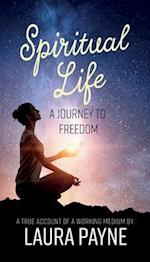 Spiritual Life, a Journey to Freedom: A True Account of a Working Medium 