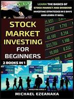 Stock Market Investing For Beginners (2 Books In 1): Learn The Basics Of Stock Market And Dividend Investing Strategies In 5 Days And Learn It Well 
