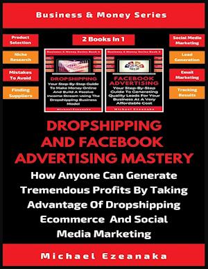 Dropshipping And Facebook Advertising Mastery (2 Books In 1)