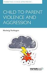 Parenting A Child Affected By Child To Parent Violence And Aggression
