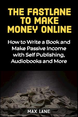 The Fastlane to Making Money Online