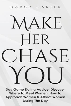 Make Her Chase You