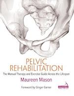 Pelvic Rehabilitation : The Manual Therapy and Exercise Guide across the Lifespan