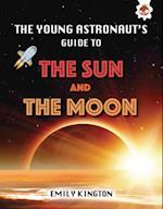 The Young Astronaut's Guide to the Sun and Moon