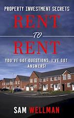Property Investment Secrets - Rent to Rent: You've Got Questions, I've Got Answers! : Using HMO's and Sub-Letting to Build a Passive Income and Achieve Financial Freedom from Real Estate, UK