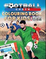 Football Crazy Colouring Book For Kids Age 8-12 