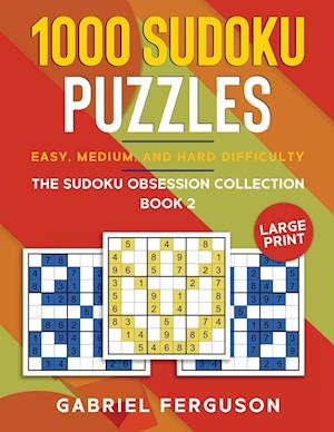 1000 Sudoku Puzzles Easy, Medium and Hard difficulty Large Print: The Sudoku obsession collection Book 2