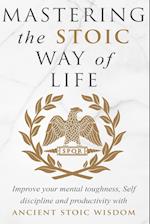 Mastering The Stoic Way Of Life 