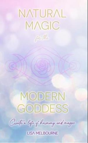 Natural Magic For The Modern Goddess