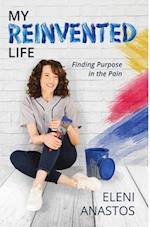 My Reinvented Life: Finding Purpose in the Pain 