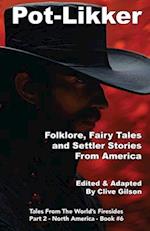 Pot-Likker: Folklore, Fairy Tales and Settler Stories From America 