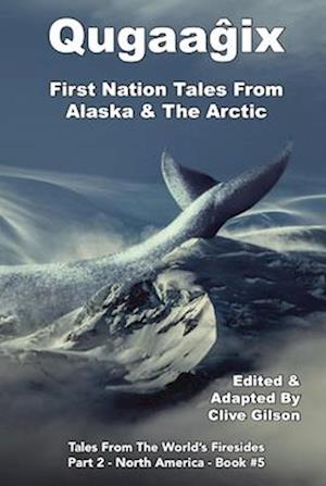 Qugaagix - First Nation Tales From Alaska & The Arctic