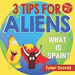 What is Spain?: 3 Tips For Aliens 