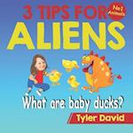 What is a baby duck?: 3 Tips For Aliens 