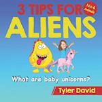 What is a baby Unicorn?: 3 Tips For Aliens 