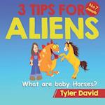 What are baby Horses?: 3 Tips For Aliens 