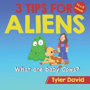 What are baby Cows?: 3 Tips for Aliens