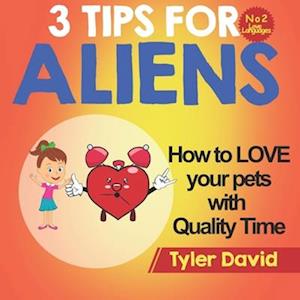 How to LOVE your pets with Quality Time: 3 Tips For Aliens