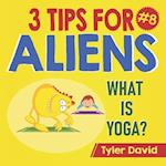 What is Yoga?: 3 Tips For Aliens 