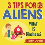 What is Kindness?: 3 Tips For Aliens 