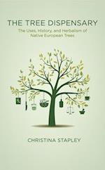 The Tree Dispensary : The Uses, History, and Herbalism of Native European Trees 