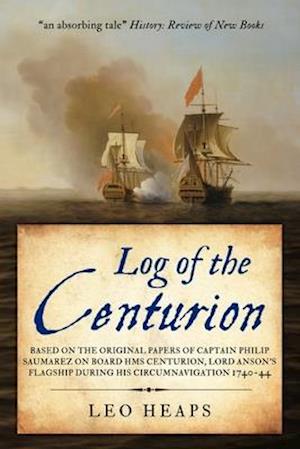 Log of the Centurion: Based on the original papers of Captain Philip Saumarez on board HMS Centurion, Lord Anson's flagship during his circumnavigatio