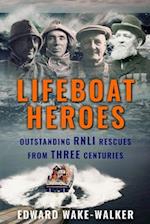 Lifeboat Heroes: Outstanding RNLI Rescues from Three Centuries 