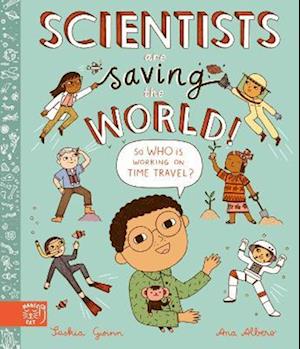 Scientists Are Saving the World!