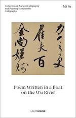 Mi Fu: Poem Written in a Boat on the Wu River : Collection of Ancient Calligraphy and Painting Handscrolls: Calligraphy 