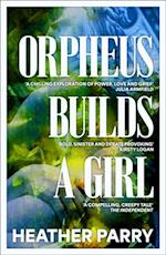 Orpheus Builds A Girl