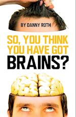 So You Think You Have Brains?