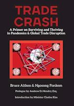 Trade Crash: A Primer on Surviving and Thriving in Pandemics & Global Trade Disruption 