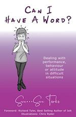 "Can I Have A Word?"   Dealing with performance, behaviour or attitude in difficult situations.