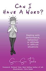 "Can I Have A Word?"   Dealing with performance, behaviour or attitude in difficult situations.