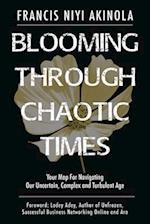 Blooming Through Chaotic Times: Your Map For Navigating Our Uncertain, Complex and Turbulent Age 