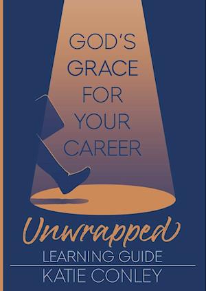 God's GRACE for Your Career Unwrapped - Learning Guide