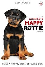 The Complete Happy Rottie Guide: The A-Z Manual for New and Experienced Owners 