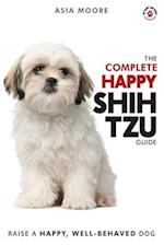 The Complete Happy Shih Tzu Guide: The A-Z Shih Tzu Manual for New and Experienced Owners 