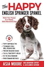 The Happy English Springer Spaniel: Raise your Puppy to a Happy, Well-Mannered Dog 