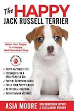 The Happy Jack Russell Terrier: Raise Your Puppy to a Happy, Well-Mannered Dog (Happy Paw Series) 