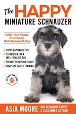 The Happy Miniature Schnauzer: Raise your Puppy to a Happy, Well-Mannered Dog (Happy Paw Series) 