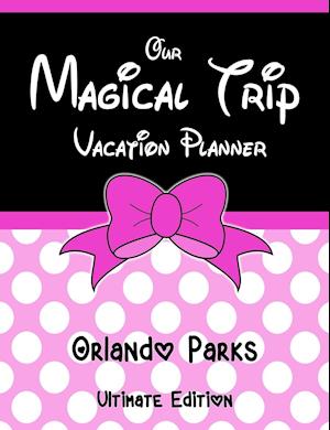 Our Magical Trip Vacation Planner Orlando Parks Ultimate Edition - Pink Spotty