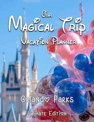 Our Magical Trip Vacation Planner Orlando Parks Ultimate Edition - Castle